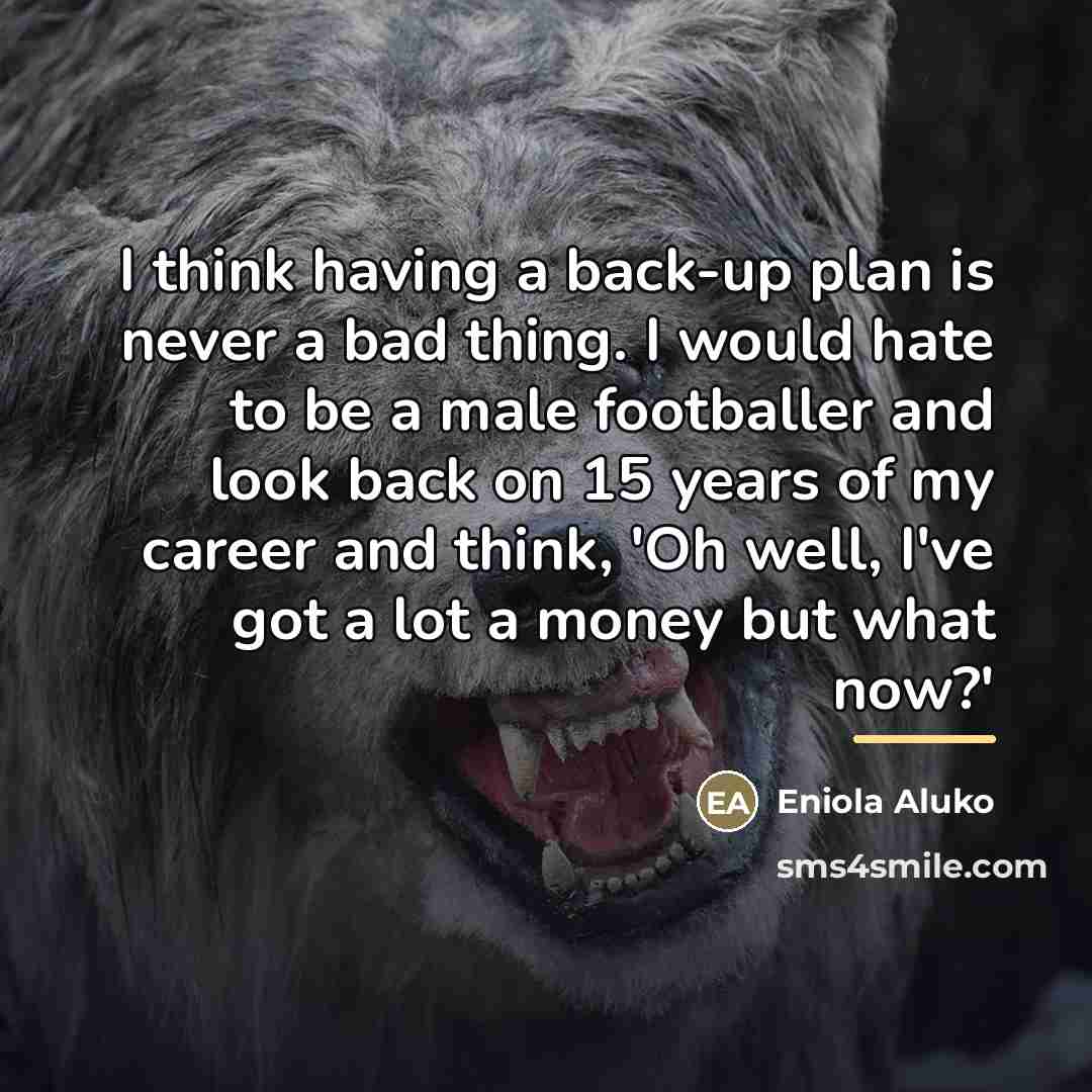 “I think having a back-up plan is never a bad…” quote by Eniola Aluko