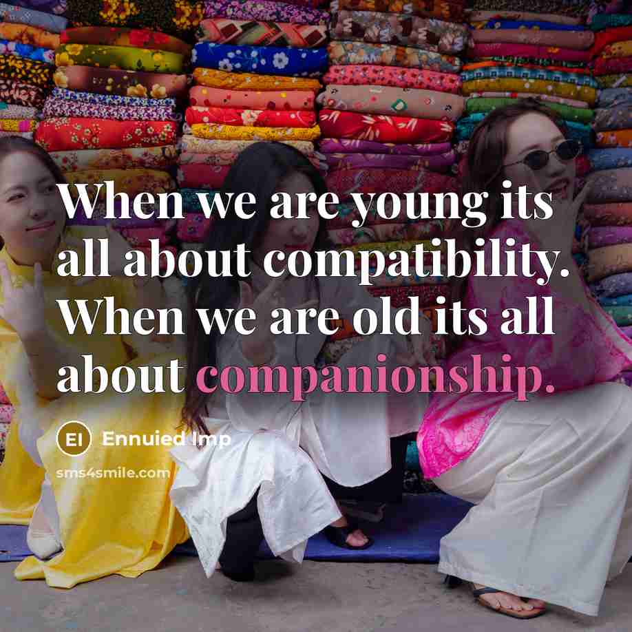 “When we are young its all about compatibility. When we…” quote by Ennuied Imp