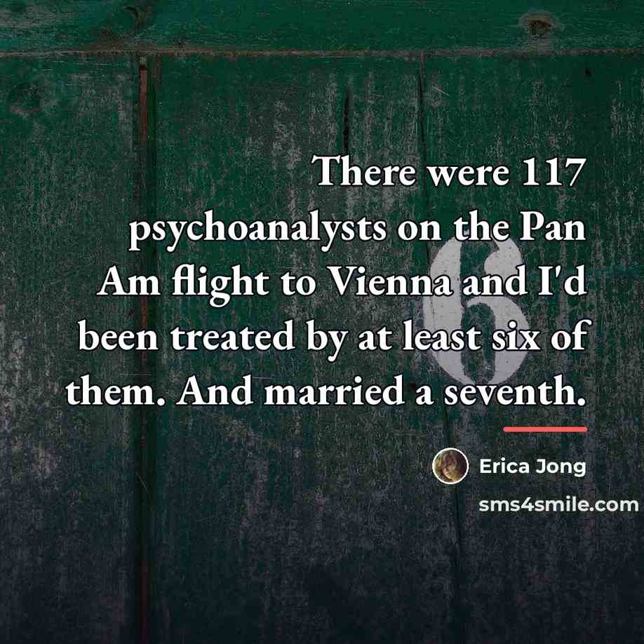 “There were 117 psychoanalysts on the Pan Am flight to…” quote by Erica Jong
