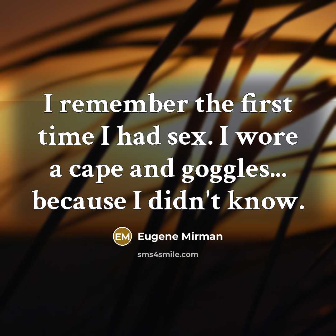 “I remember the first time I had sex. I wore…” quote by Eugene Mirman