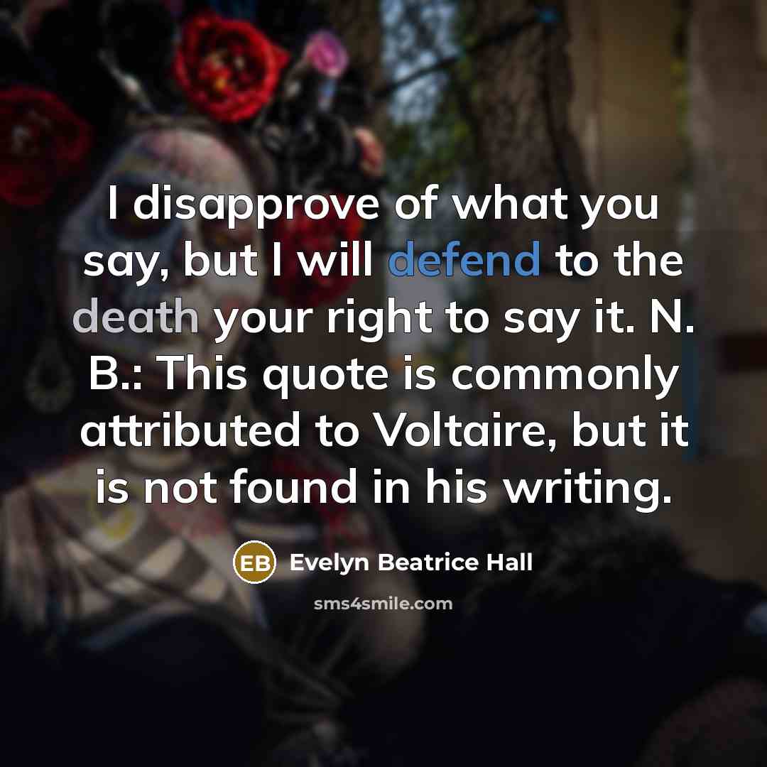 “I disapprove of what you say, but I will defend…” quote by Evelyn Beatrice Hall