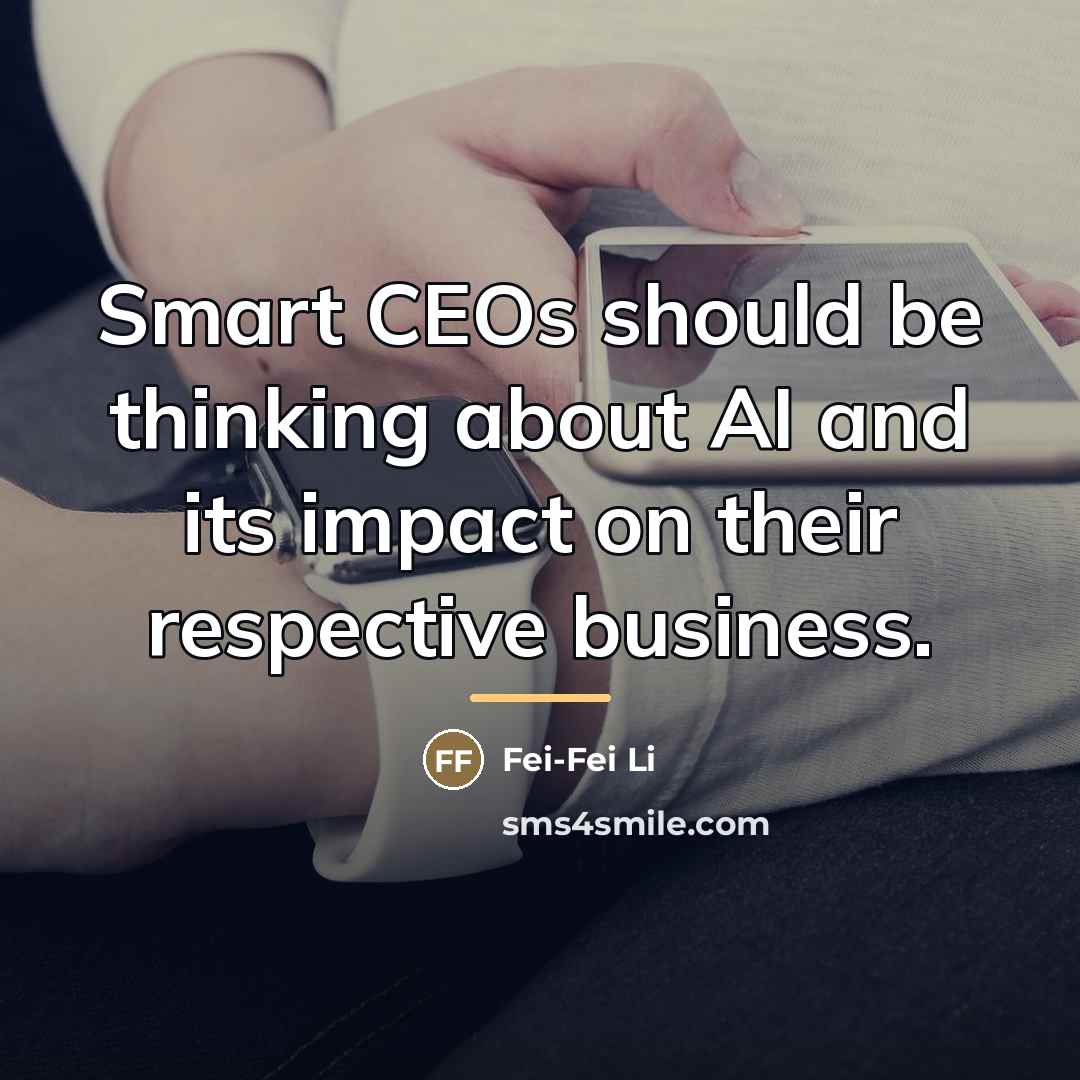 “Smart CEOs should be thinking about AI and its impact…” quote by Fei-Fei Li