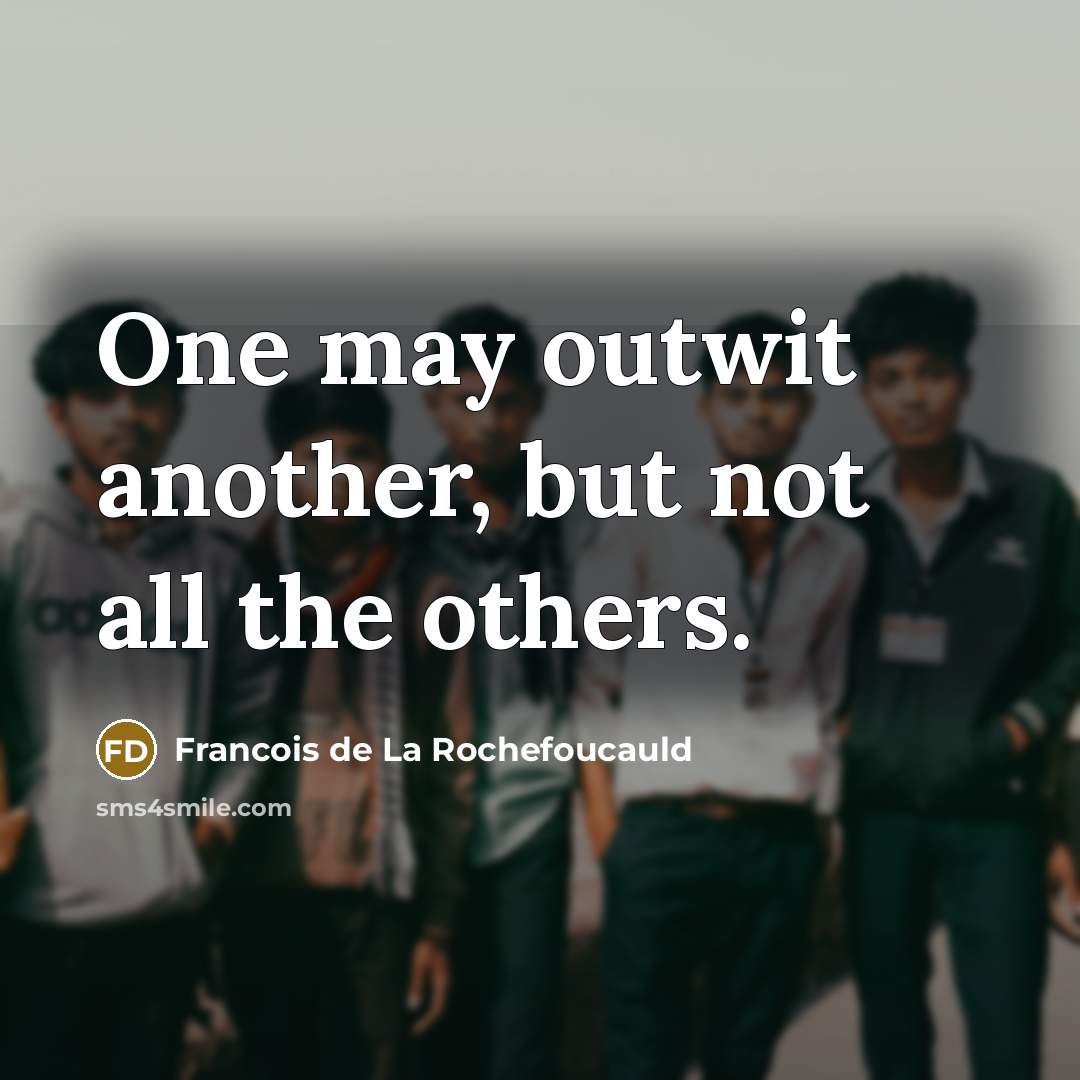 “One may outwit another, but not all the others.…” quote by Francois de La Rochefoucauld