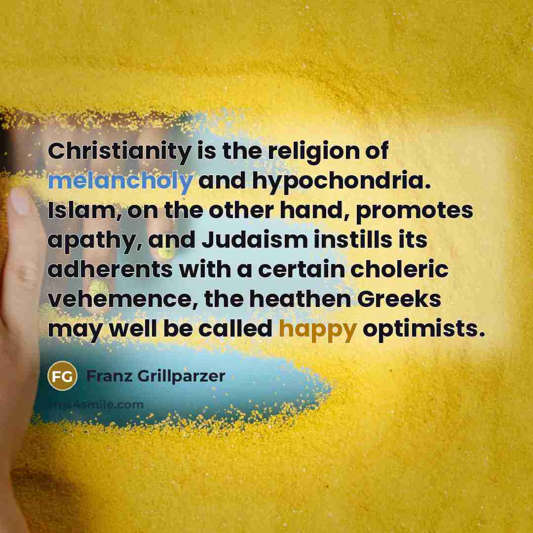 “Christianity is the religion of melancholy and hypochondria. Islam, on…” quote by Franz Grillparzer
