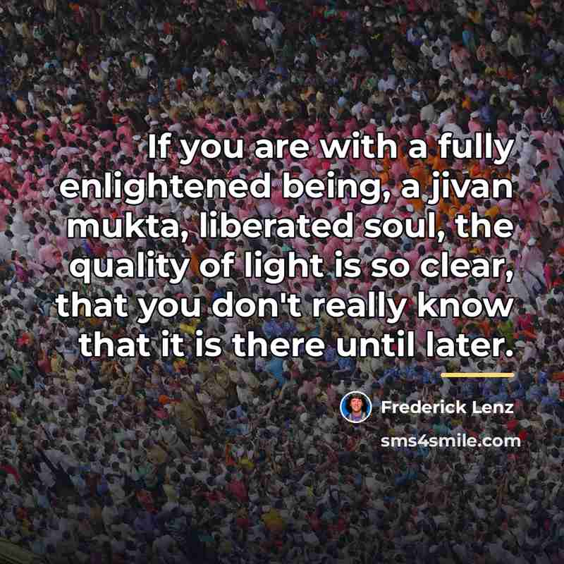 “If you are with a fully enlightened being, a jivan…” quote by Frederick Lenz