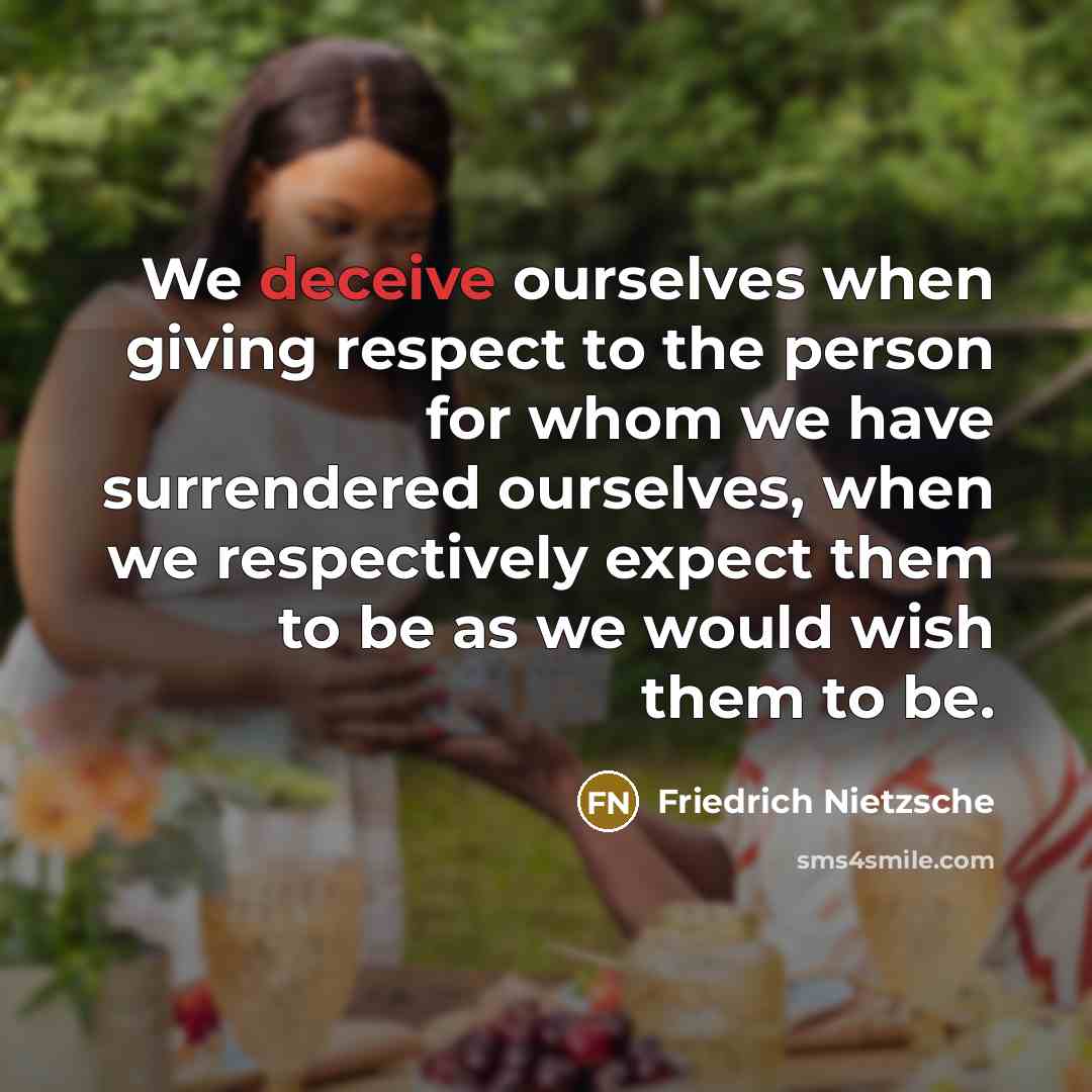 “We deceive ourselves when giving respect to the person for…” quote by Friedrich Nietzsche