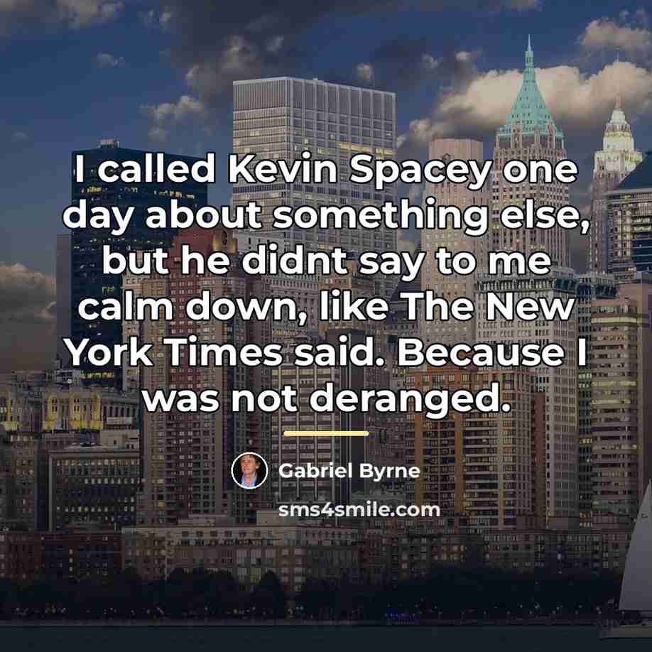 “I called Kevin Spacey one day about something else, but…” quote by Gabriel Byrne