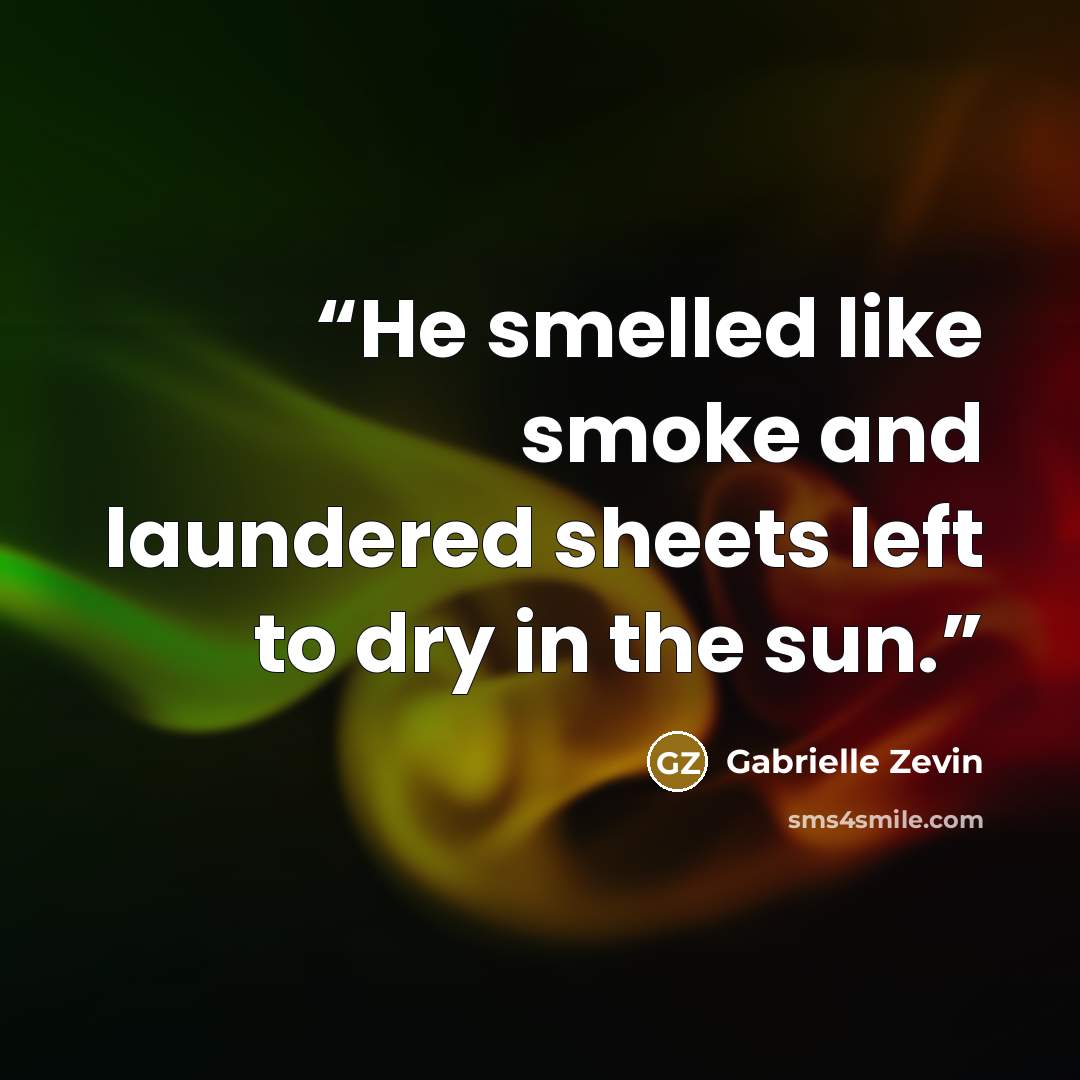 “He smelled like smoke and laundered sheets left to dry in the sun.” quote by Gabrielle Zevin