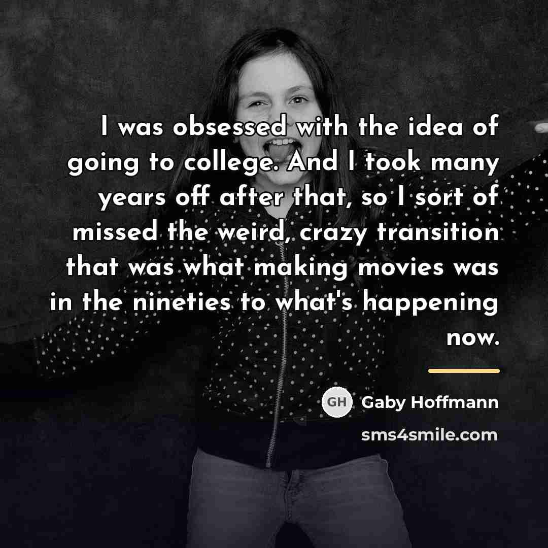 “I was obsessed with the idea of going to college.…” quote by Gaby Hoffmann