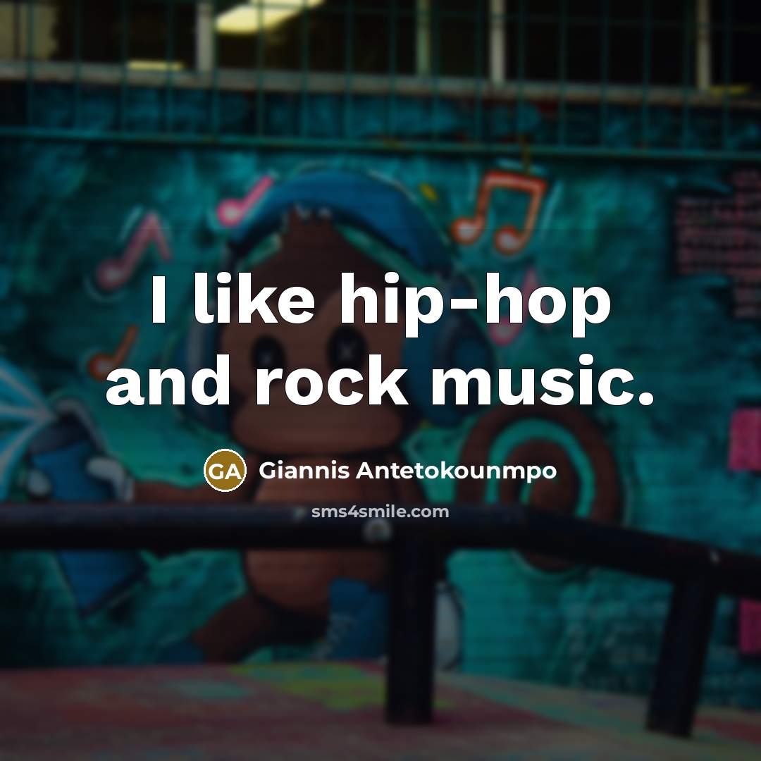 “I like hip-hop and rock music.…” quote by Giannis Antetokounmpo