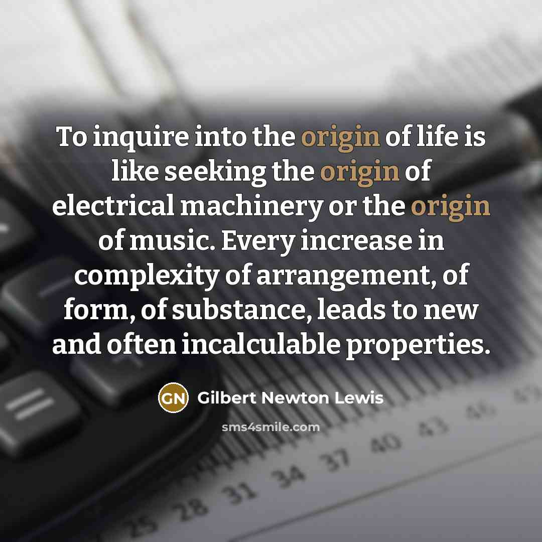 “To inquire into the origin of life is like seeking…” quote by Gilbert Newton Lewis