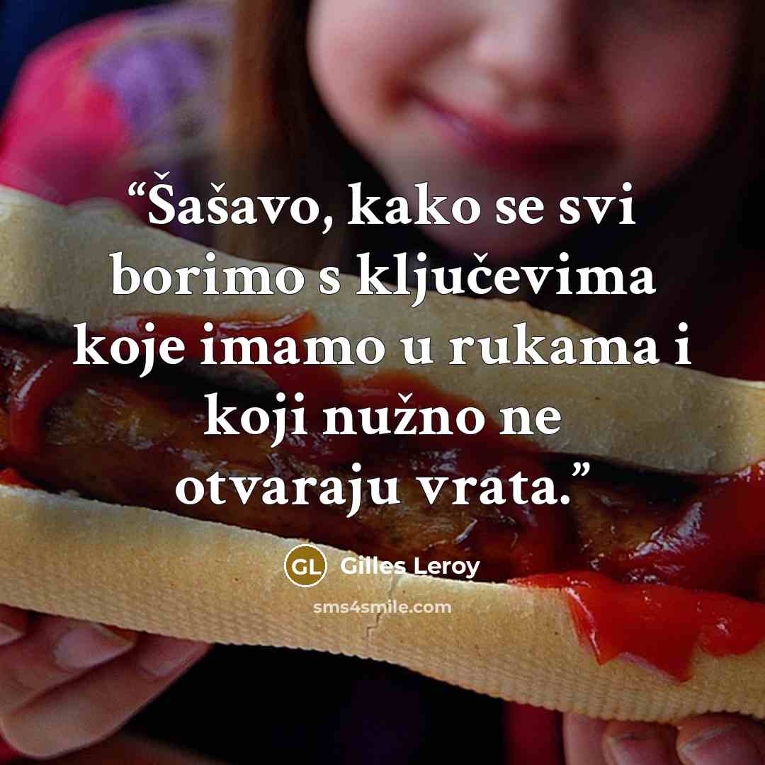“Šašavo, kako se svi borimo s ključevima koje imamo u rukama i koji nužno ne otvaraju vrata.” quote by Gilles Leroy
