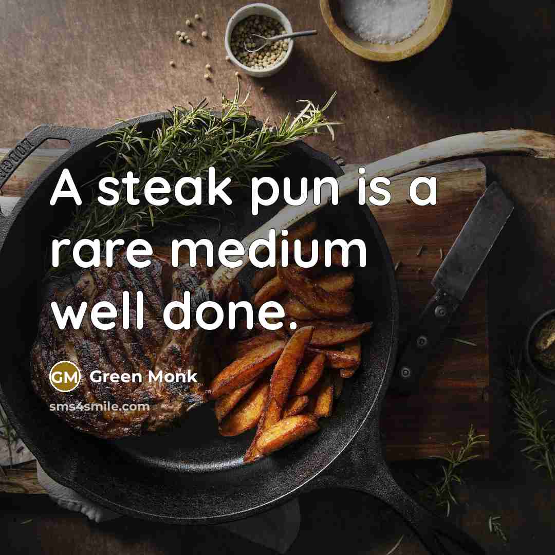 “A steak pun is a rare medium well done.…” quote by Green Monk