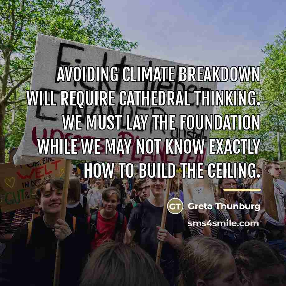 “Avoiding climate breakdown will require cathedral thinking. We must lay…” quote by Greta Thunburg