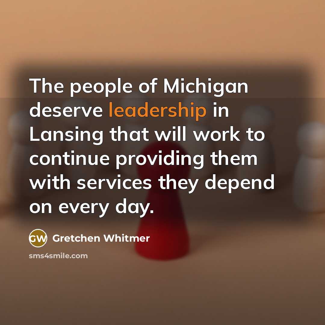 “The people of Michigan deserve leadership in Lansing that will…” quote by Gretchen Whitmer