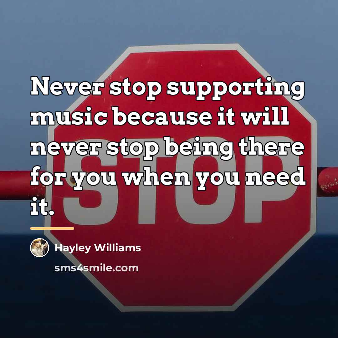 “Never stop supporting music because it will never stop being…” quote by Hayley Williams