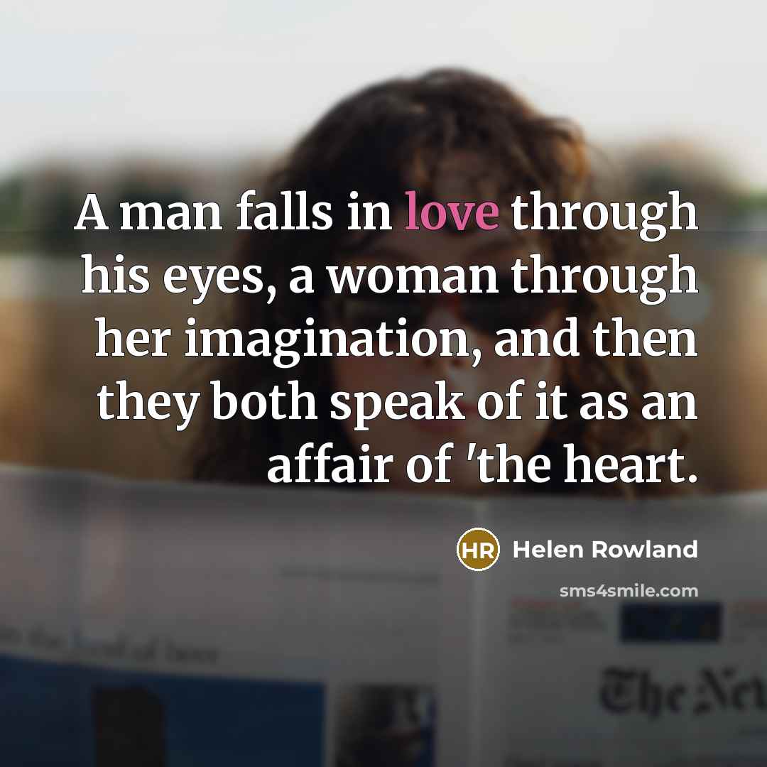 “A man falls in love through his eyes, a woman…” quote by Helen Rowland