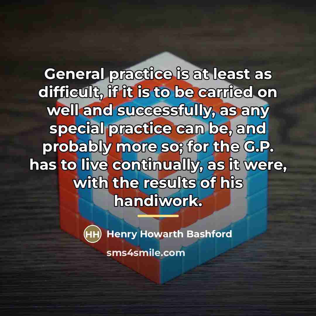 “General practice is at least as difficult, if it is…” quote by Henry Howarth Bashford
