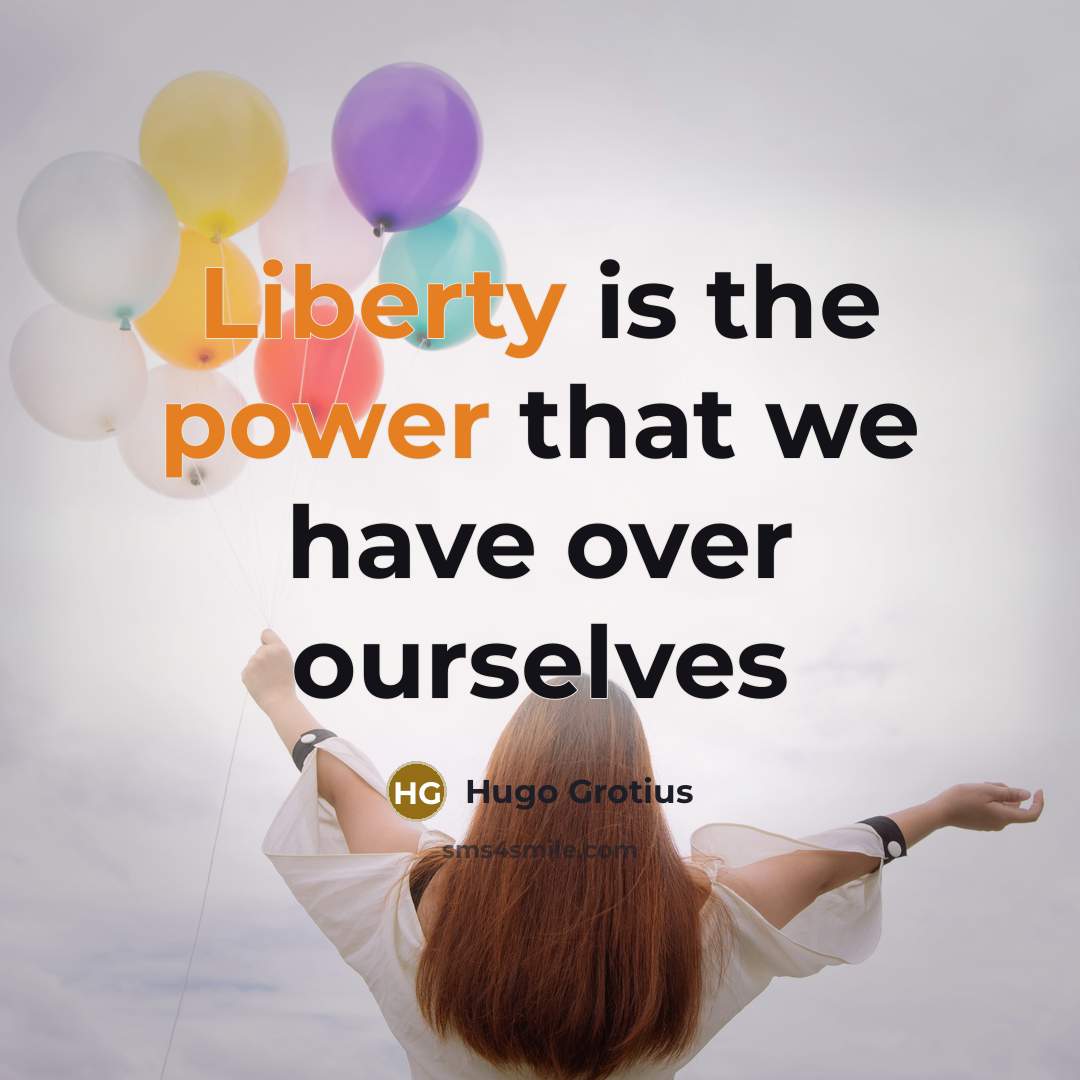 “Liberty is the power that we have over ourselves…” quote by Hugo Grotius