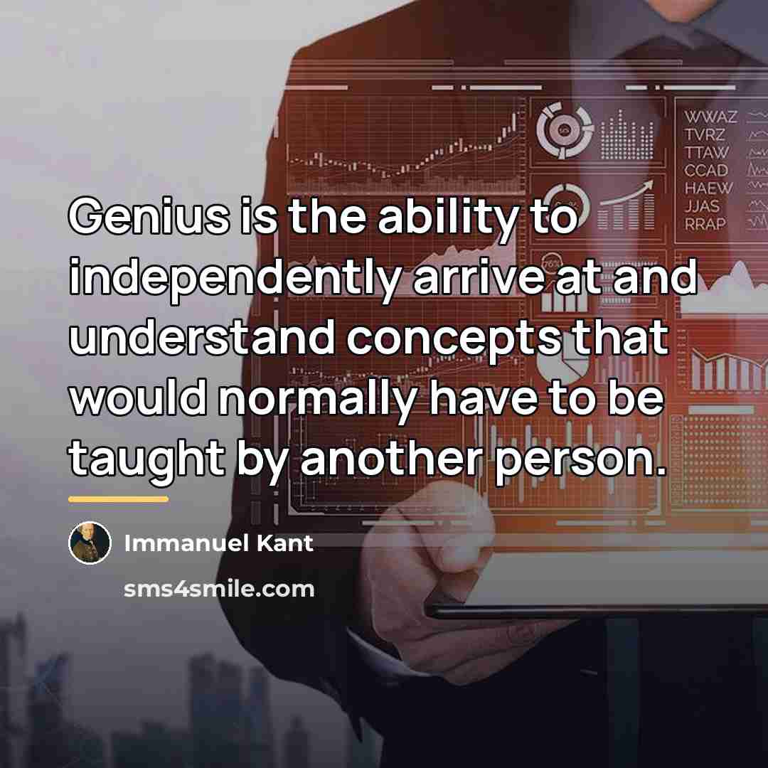“Genius is the ability to independently arrive at and understand…” quote by Immanuel Kant