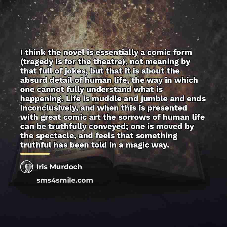 “I think the novel is essentially a comic form (tragedy…” quote by Iris Murdoch