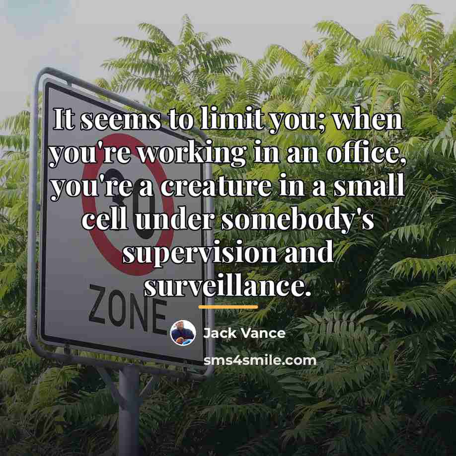 “It seems to limit you; when you're working in an…” quote by Jack Vance