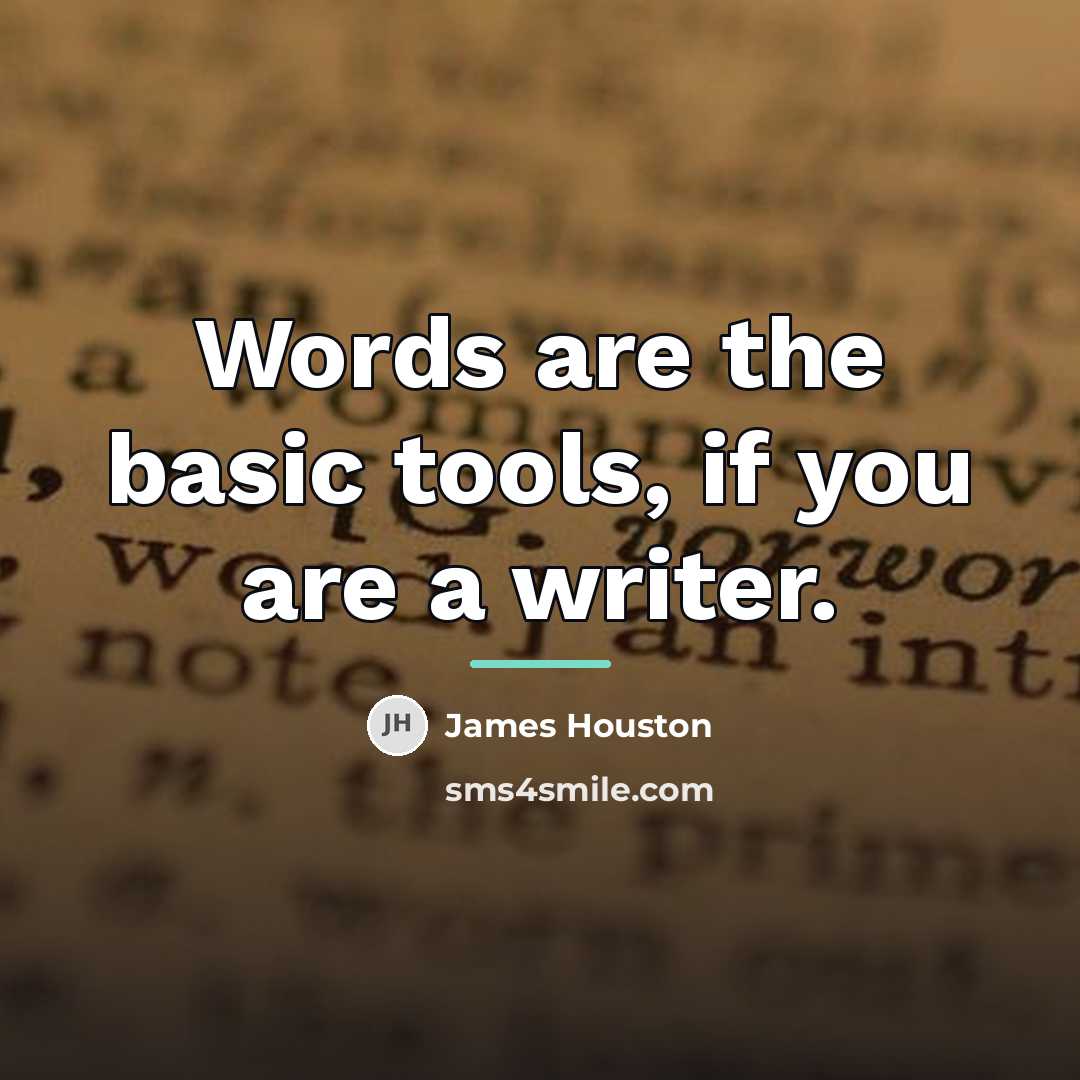 “Words are the basic tools, if you are a writer.…” quote by James Houston