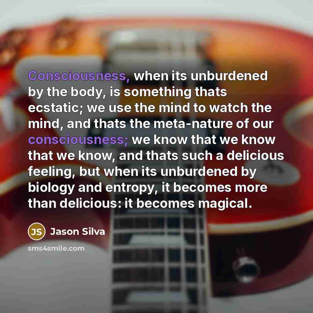 “Consciousness, when its unburdened by the body, is something thats…” quote by Jason Silva
