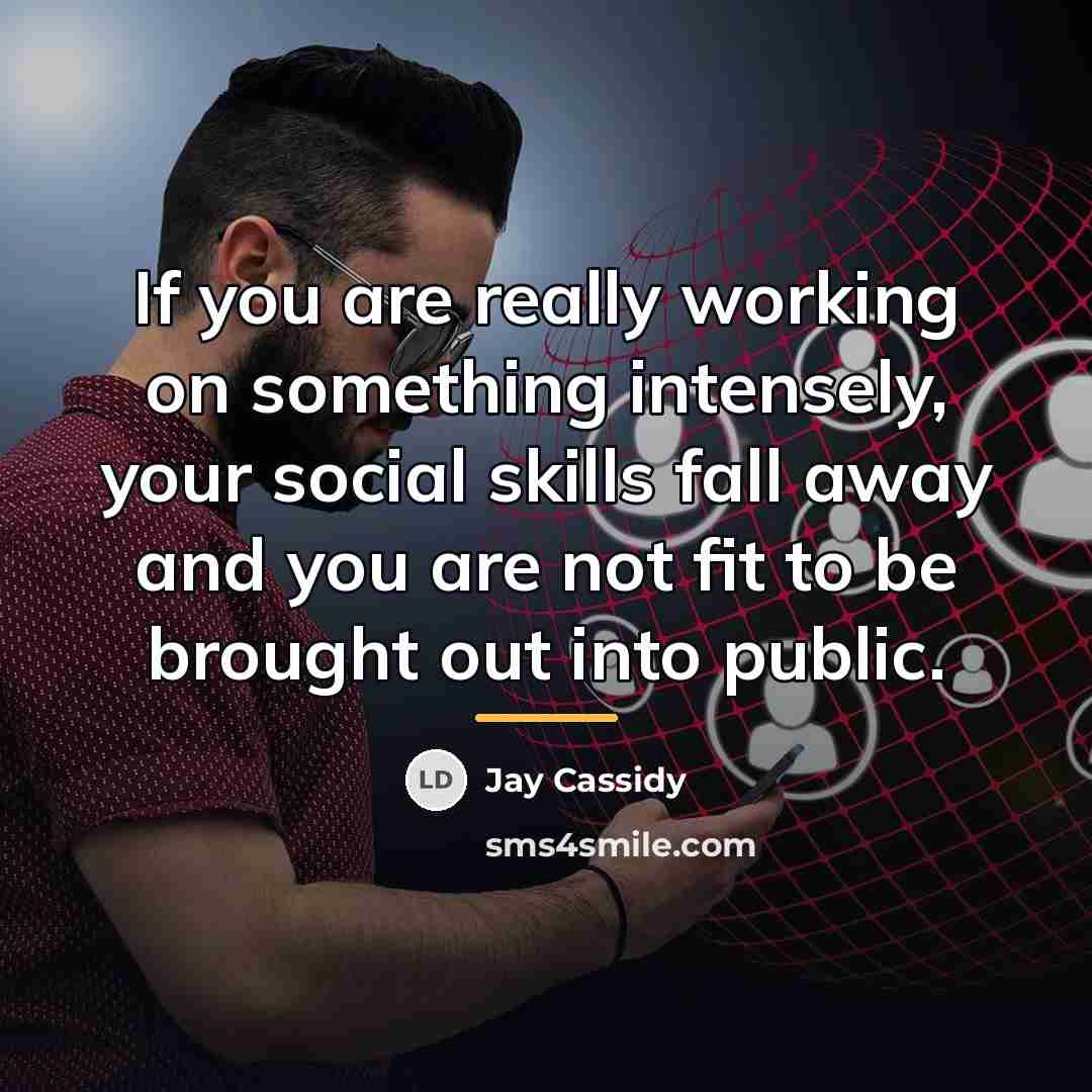 “If you are really working on something intensely, your social…” quote by Jay Cassidy