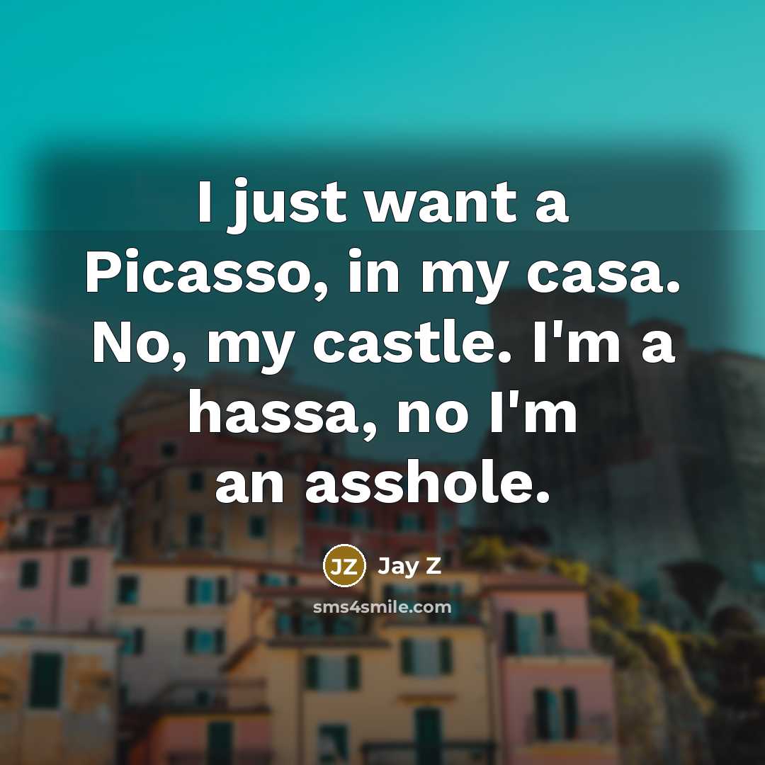 “I just want a Picasso, in my casa. No, my…” quote by Jay Z