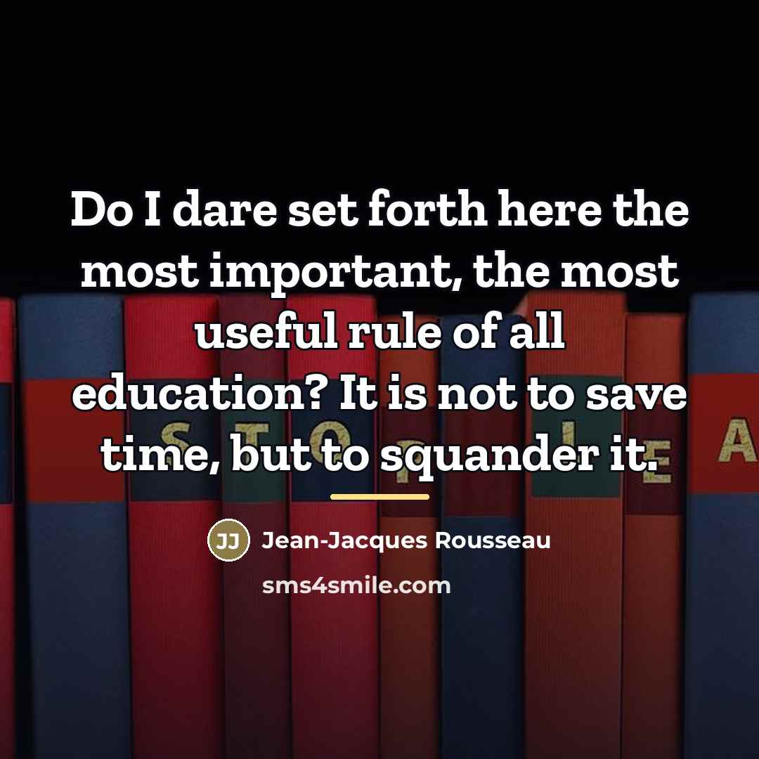 “Do I dare set forth here the most important, the…” quote by Jean-Jacques Rousseau