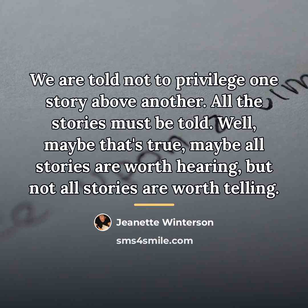 “We are told not to privilege one story above another.…” quote by Jeanette Winterson
