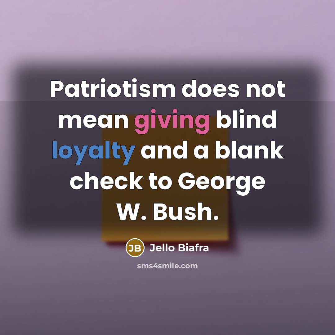 “Patriotism does not mean giving blind loyalty and a blank…” quote by Jello Biafra