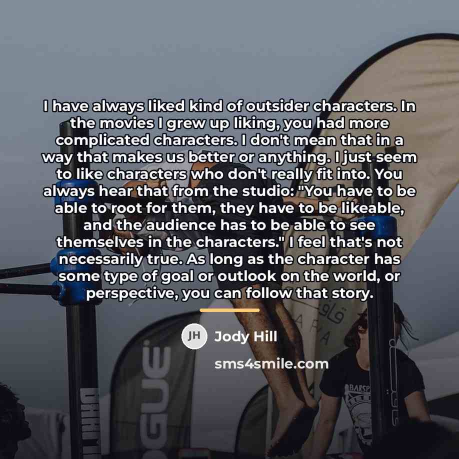 “I have always liked kind of outsider characters. In the…” quote by Jody Hill