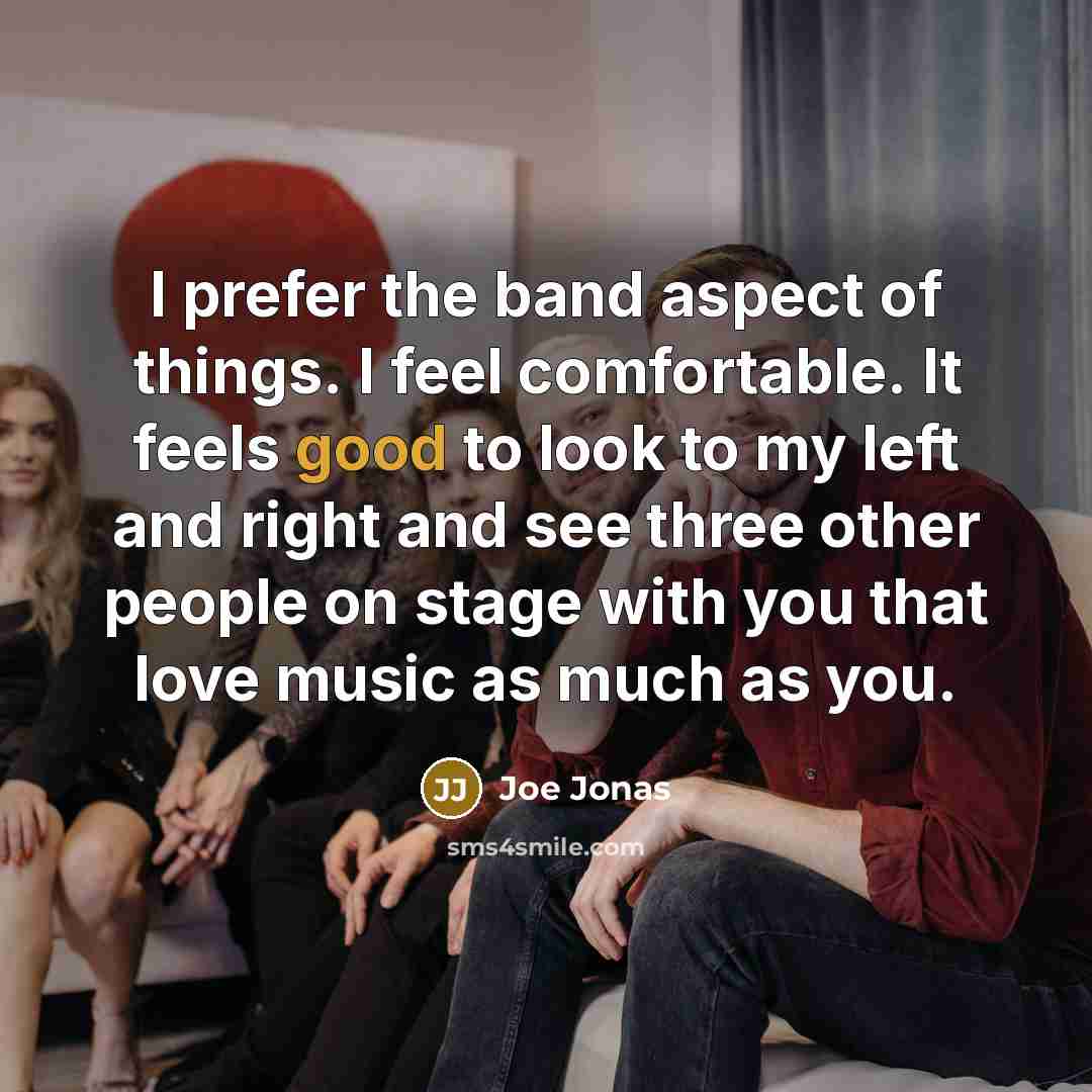 “I prefer the band aspect of things. I feel comfortable.…” quote by Joe Jonas