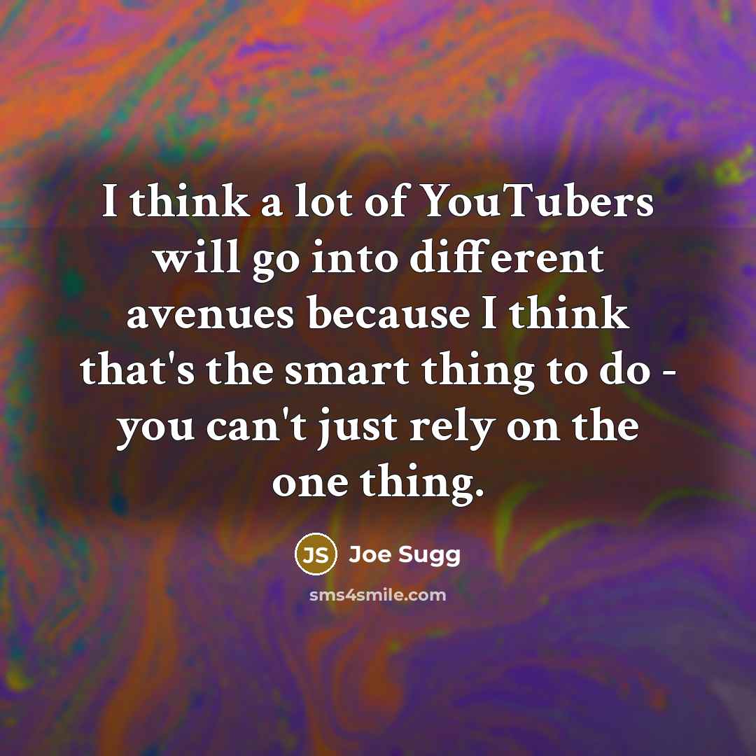 “I think a lot of YouTubers will go into different…” quote by Joe Sugg