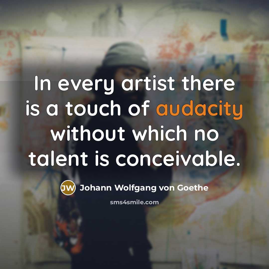 “In every artist there is a touch of audacity without…” quote by Johann Wolfgang von Goethe