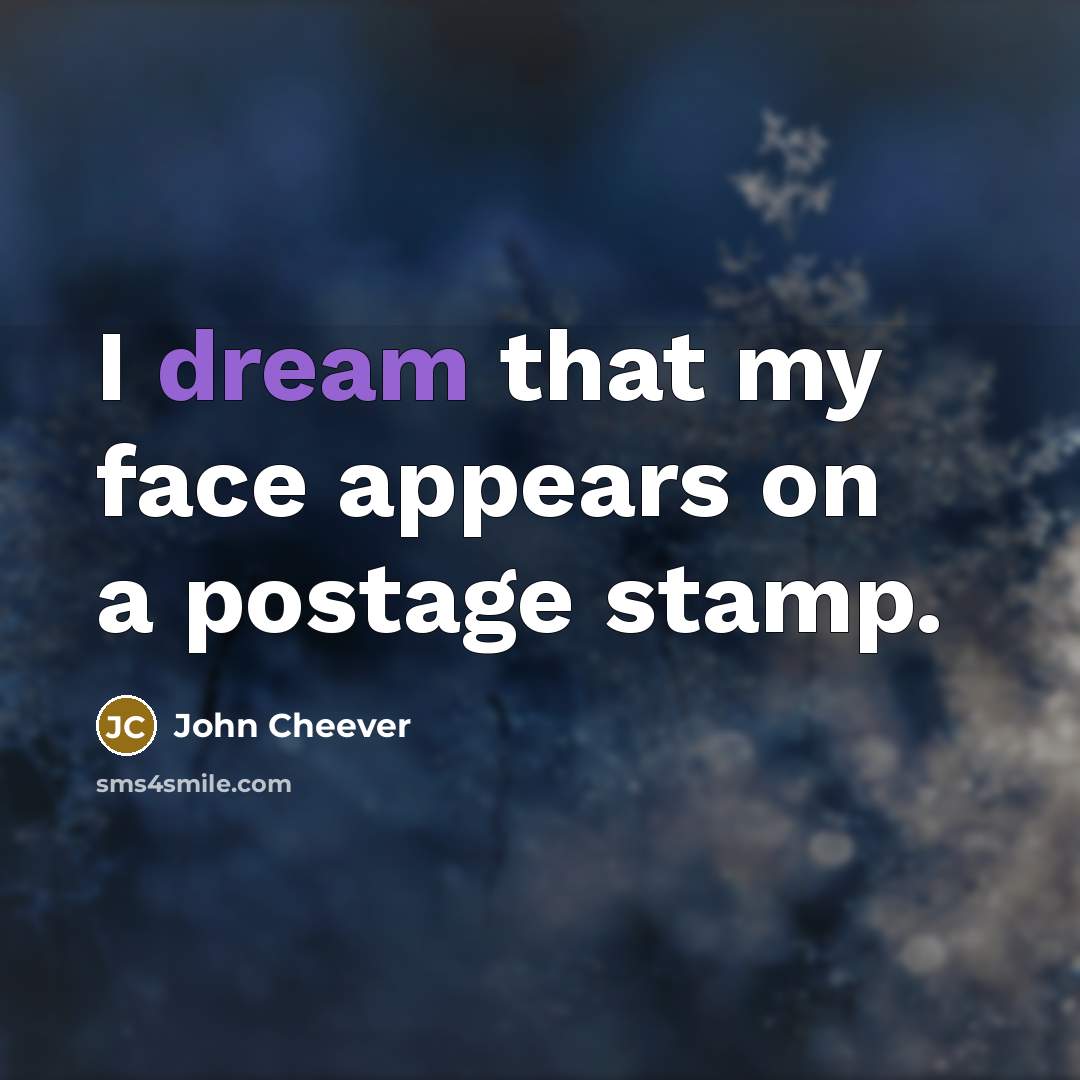 “I dream that my face appears on a postage stamp.…” quote by John Cheever