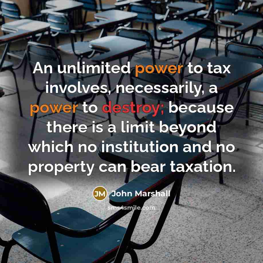 “An unlimited power to tax involves, necessarily, a power to…” quote by John Marshall