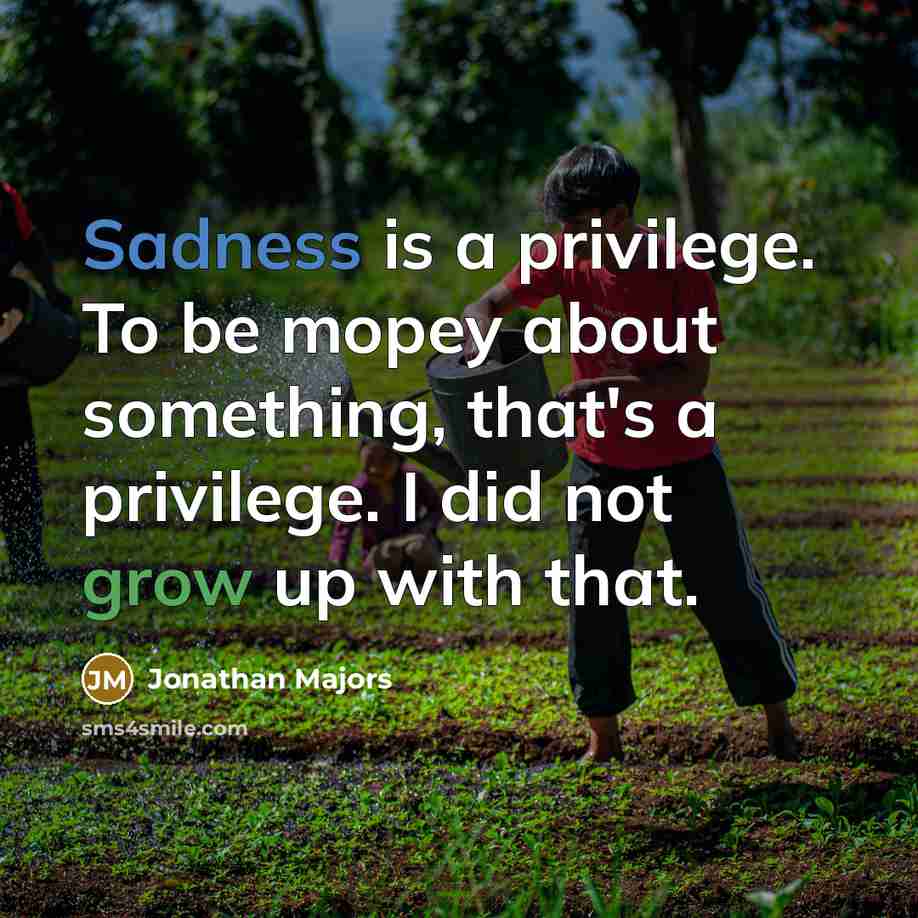 “Sadness is a privilege. To be mopey about something, that's…” quote by Jonathan Majors