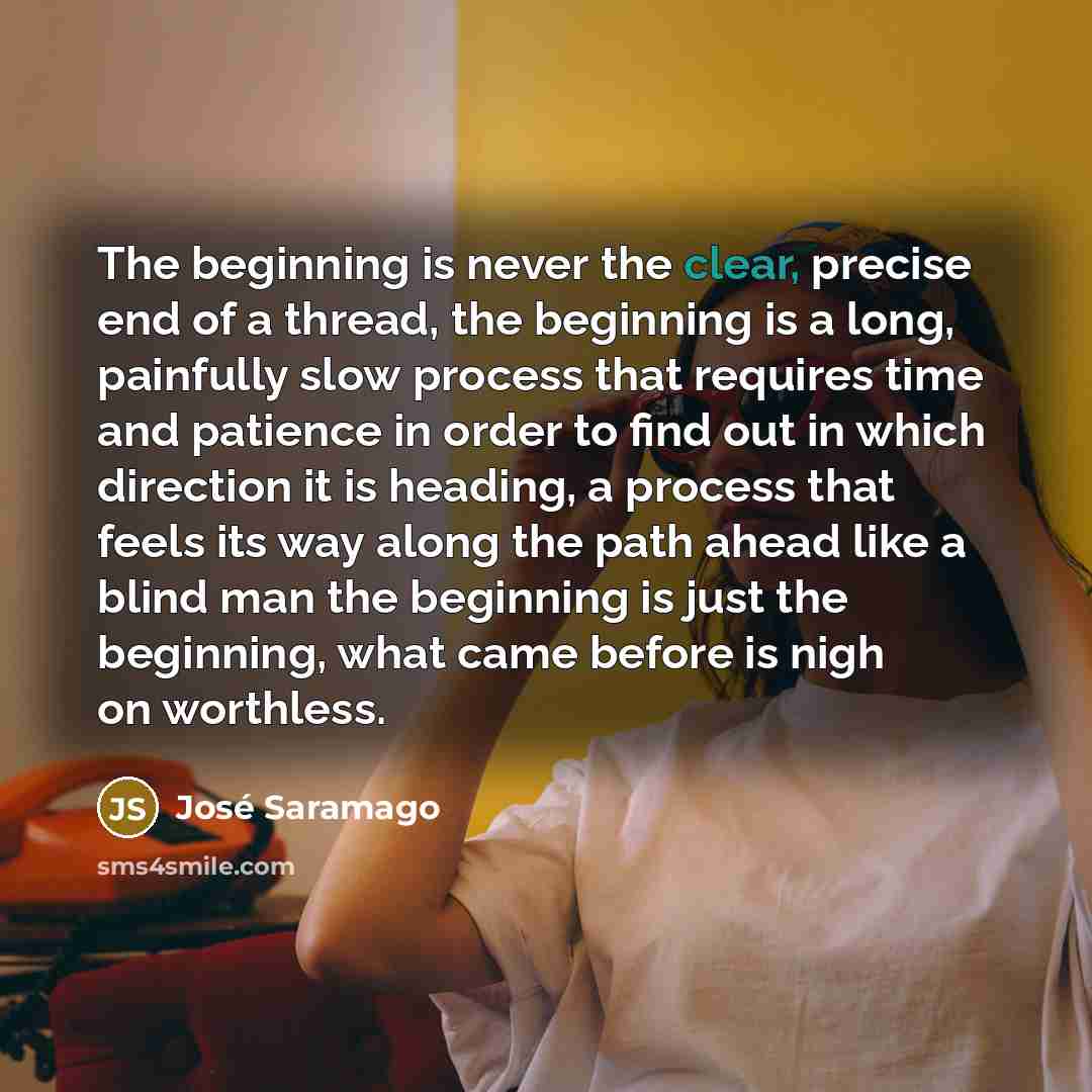 “The beginning is never the clear, precise end of a…” quote by Jose Saramago