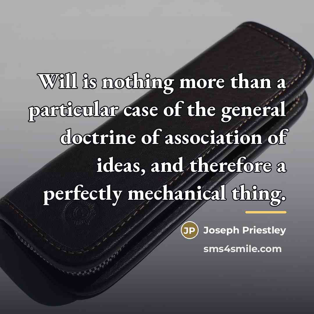 “Will is nothing more than a particular case of the…” quote by Joseph Priestley