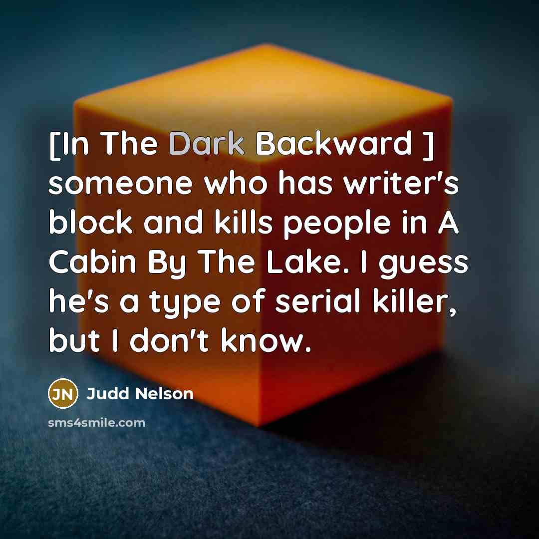 “[In The Dark Backward ] someone who has writer's block…” quote by Judd Nelson