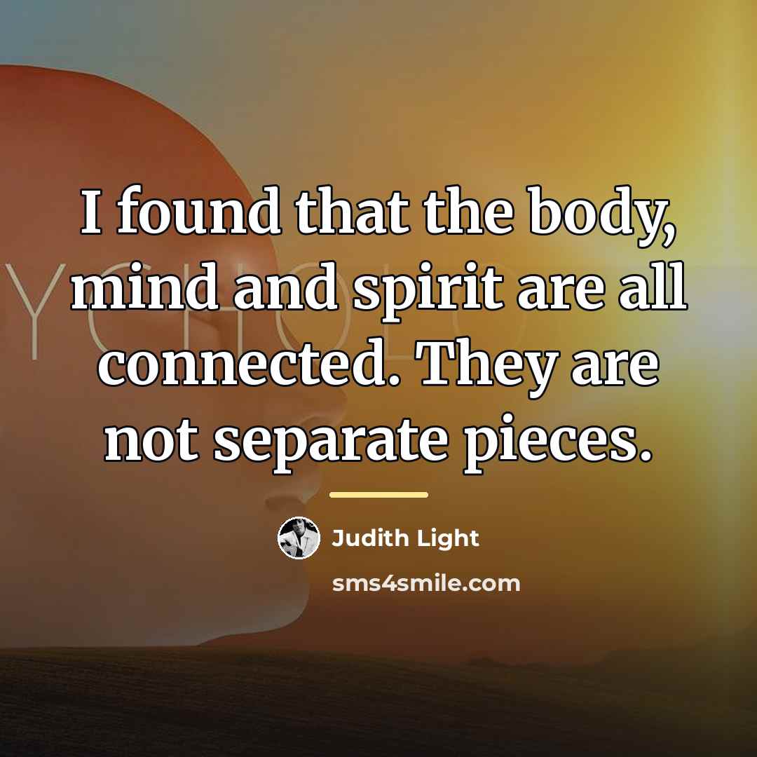 “I found that the body, mind and spirit are all…” quote by Judith Light