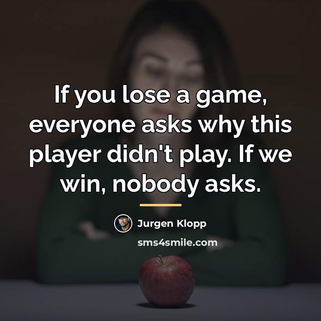 “If you lose a game, everyone asks why this player…” quote by Jurgen Klopp