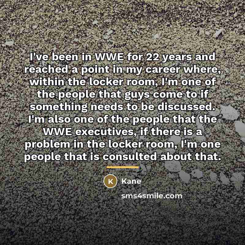 “I've been in WWE for 22 years and reached a…” quote by Kane