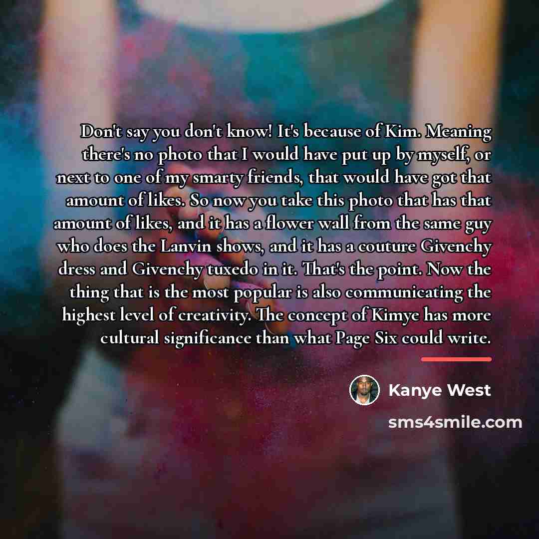 “Don't say you don't know! It's because of Kim. Meaning…” quote by Kanye West