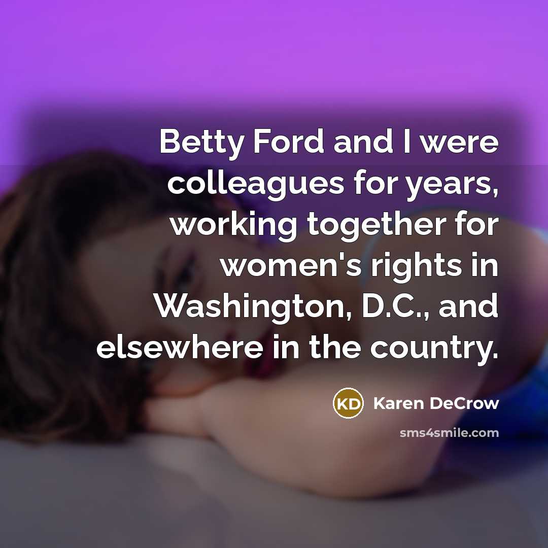 “Betty Ford and I were colleagues for years, working together…” quote by Karen DeCrow