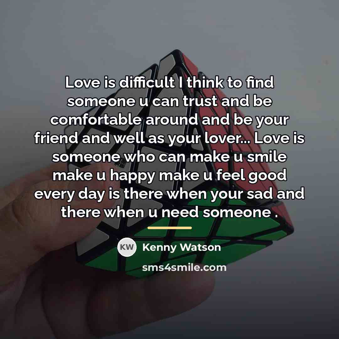 “Love is difficult I think to find someone u can…” quote by Kenny Watson