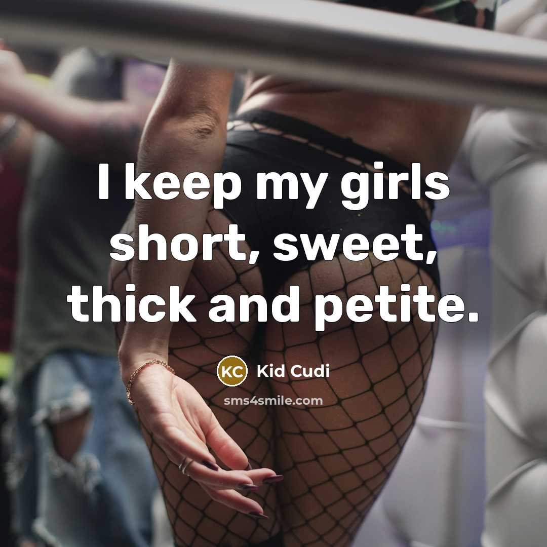“I keep my girls short, sweet, thick and petite.…” quote by Kid Cudi